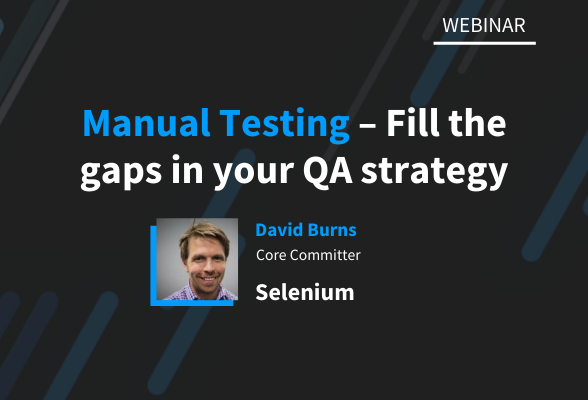Webinar: Manual Testing – Fill the gaps in your QA strategy