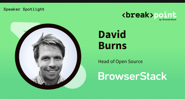 Breakpoint 2021 Speaker Spotlight: David Burns, BrowserStack
