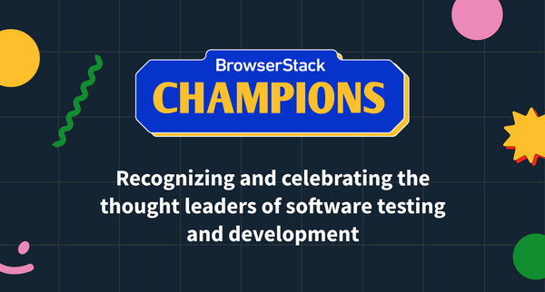 Announcing the launch of BrowserStack Champions, a program to recognize the thought leaders of software testing and development